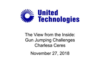 The View from the Inside:
Gun Jumping Challenges
Charlesa Ceres
November 27, 2018
 