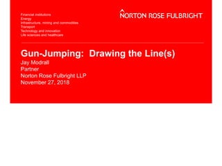 Gun-Jumping: Drawing the Line(s)
Jay Modrall
Partner
Norton Rose Fulbright LLP
November 27, 2018
 