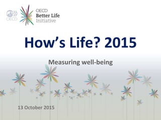 How’s Life? 2015
Measuring well-being
13 October 2015
 