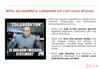 3
MOUs are essential to collaborate but can’t cover all issues
MOUs are regularly regarded as a great tool to
enhance coll...
