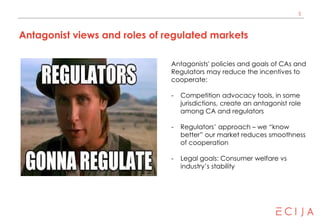 5
Antagonist views and roles of regulated markets
Antagonists' policies and goals of CAs and
Regulators may reduce the inc...