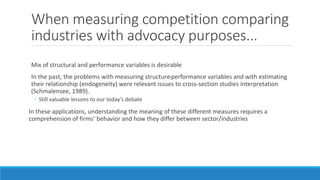 When measuring competition comparing
industries with advocacy purposes...
Mix of structural and performance variables is d...