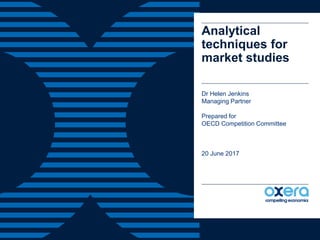 Analytical
techniques for
market studies
Dr Helen Jenkins
Managing Partner
Prepared for
OECD Competition Committee
20 June 2017
 