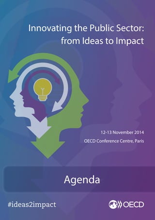 #ideas2impact 
12-13 November 2014 
OECD Conference Centre, Paris 
Innovating the Public Sector: 
from Ideas to Impact 
Agenda 
 