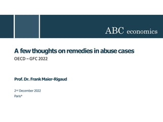 A fewthoughtsonremedies inabusecases
OECD – GFC 2022
Prof.Dr. FrankMaier-Rigaud
2nd December 2022
Paris*
 