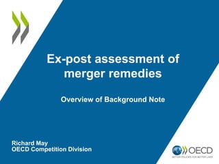 Ex-post assessment of
merger remedies
Overview of Background Note
Richard May
OECD Competition Division
 