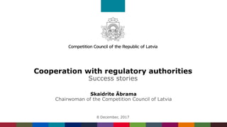Cooperation with regulatory authorities
Success stories
Skaidrīte Ābrama
Chairwoman of the Competition Council of Latvia
8 December, 2017
 