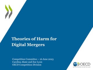 Theories of Harm for
Digital Mergers
Competition Committee – 16 June 2023
Carolina Abate and Zoe Lyon
OECD Competition Division
 