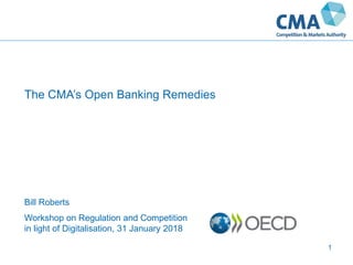 1
Workshop on Regulation and Competition
in light of Digitalisation, 31 January 2018
The CMA’s Open Banking Remedies
Bill Roberts
 