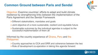 Common Ground between Paris and Sendai
Objective: Examine countries’ efforts to adapt and build climate
resilience by stre...