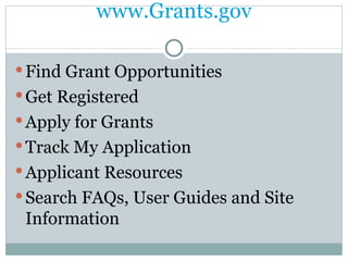 www.Grants.gov Find Grant Opportunities Get Registered Apply for Grants Track My Application Applicant Resources Search FAQs, User Guides and Site Information 