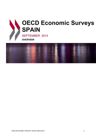 OECD Economic Surveys
SPAIN
SEPTEMBER 2014
OVERVIEW
OECD ECONOMIC SURVEYS: SPAIN OECD 2014 2
 