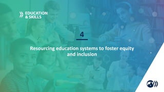 Resourcing education systems to foster equity
and inclusion
4
 