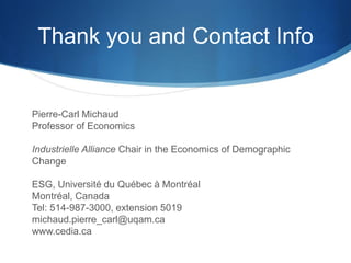 Thank you and Contact Info 
Pierre-Carl Michaud 
Professor of Economics 
Industrielle Alliance Chair in the Economics of D...