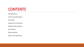 CONTENTS
Introduction
Initial consideration
Principle
Selection of animals
Method description
Procedure
Observations
Data and reporting
 