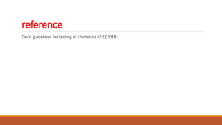 reference
Oecd guidelines for testing of chemicals 452 (2018)
 