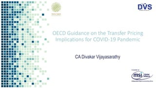 OECD Guidance on the Transfer Pricing
Implications for COVID-19 Pandemic
CA Divakar Vijayasarathy
 
