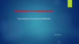 DEPARTMENT OF PHARMACOLOGY
Toxicological Screening Methods
M. Pharm
 