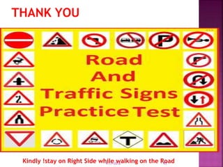 THANK YOU
Kindly !stay on Right Side while walking on the Road4/17/2018 45
 