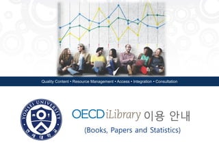 Quality Content • Resource Management • Access • Integration • Consultation
이용 안내
(Books, Papers and Statistics)
Feb 25 2014
 