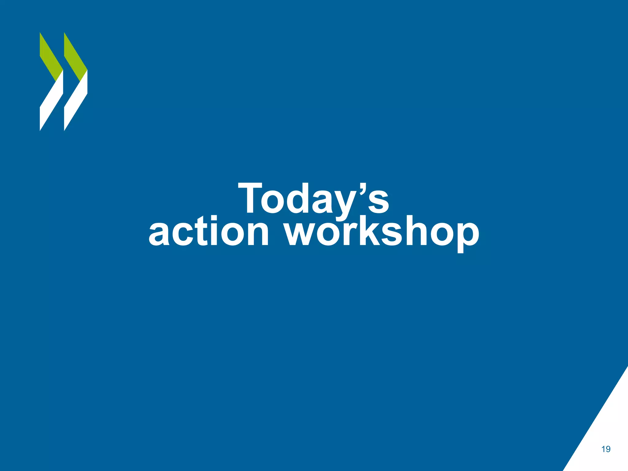 Today’s
action workshop
19
 