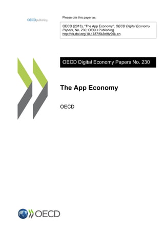 Please cite this paper as:
OECD (2013), “The App Economy”, OECD Digital Economy
Papers, No. 230, OECD Publishing.
http://dx.doi.org/10.1787/5k3ttftlv95k-en
OECD Digital Economy Papers No. 230
The App Economy
OECD
 