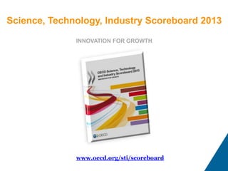 Science, Technology, Industry Scoreboard 2013
INNOVATION FOR GROWTH

www.oecd.org/sti/scoreboard

 