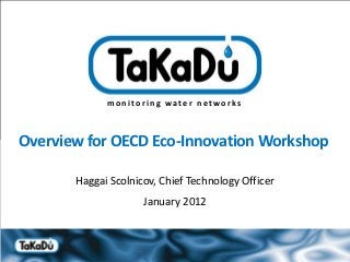 monitoring water networks



Overview for OECD Eco-Innovation Workshop

        Haggai Scolnicov, Chief Technology Officer
                       January 2012



      monitoring water networks
 