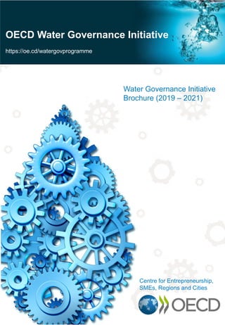 OECD Water Governance Initiative
https://oe.cd/watergovprogramme
Water Governance Initiative
Brochure (2019 – 2021)
Centre for Entrepreneurship,
SMEs, Regions and Cities
 