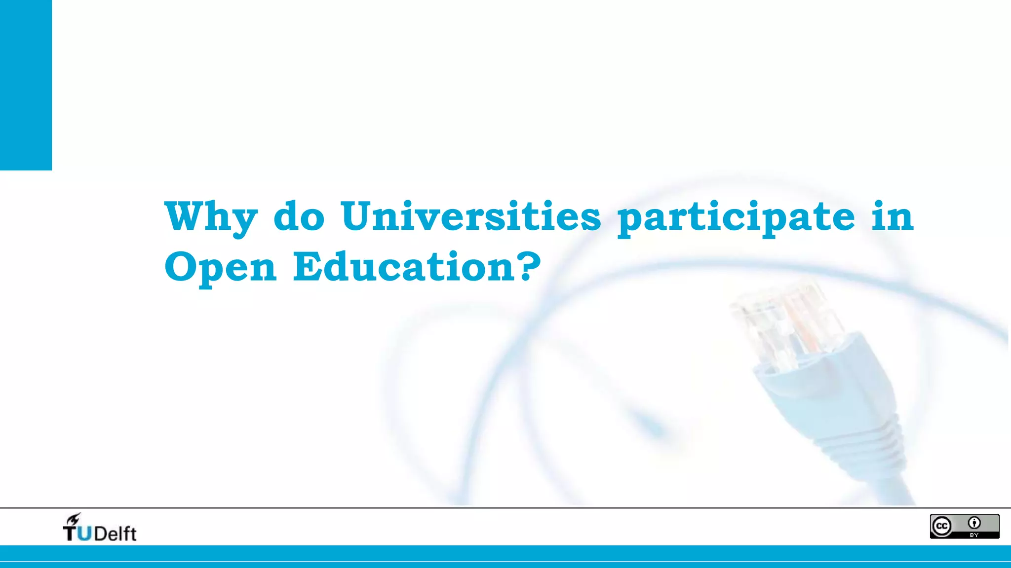 Why do Universities participate in
Open Education?
 