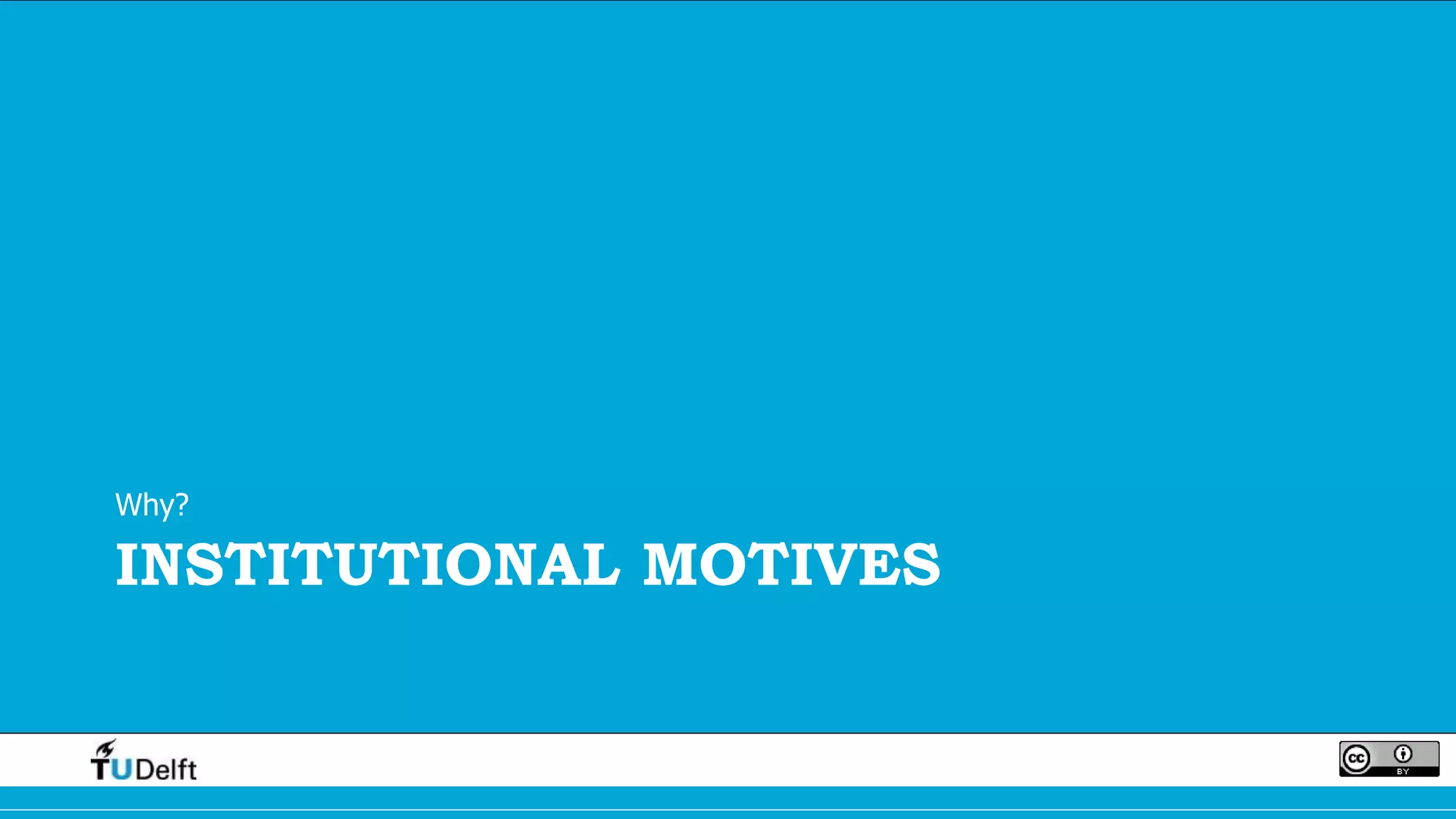 INSTITUTIONAL MOTIVES
Why?
 