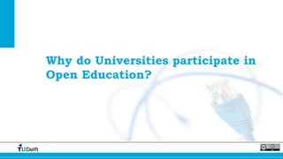 Why do Universities participate in
Open Education?
 