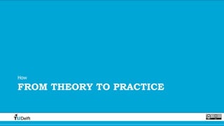 FROM THEORY TO PRACTICE
How
 