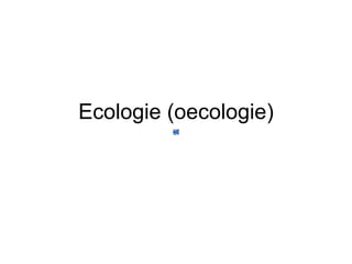 Ecologie (oecologie) 