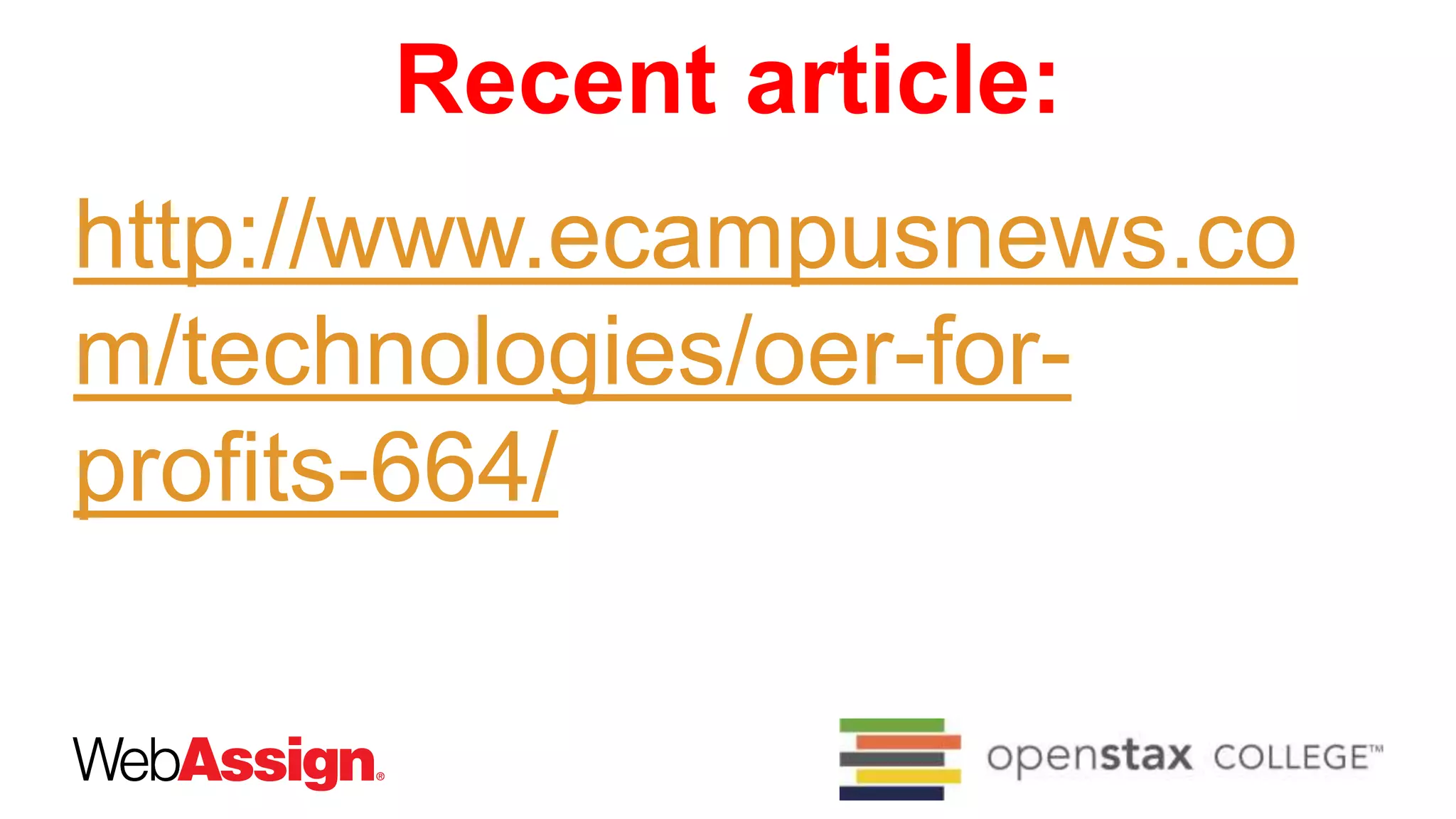 Recent article:
http://www.ecampusnews.co
m/technologies/oer-for-
profits-664/
 