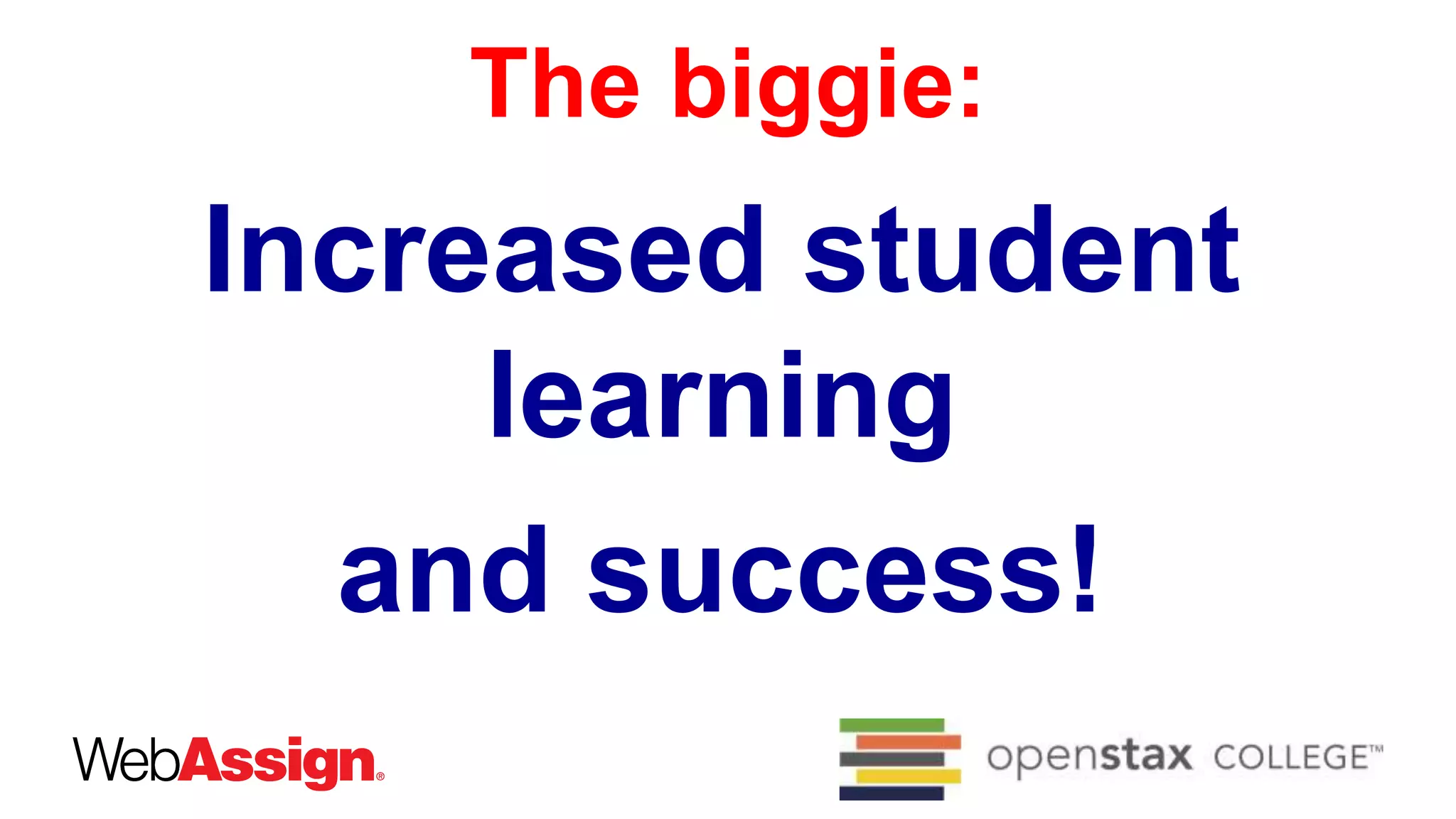 The biggie:
Increased student
learning
and success!
 