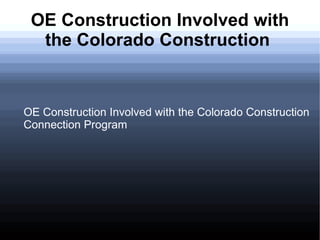 OE Construction Involved with
the Colorado Construction
OE Construction Involved with the Colorado Construction
Connection Program
 