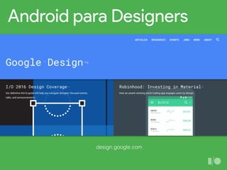 Android para Designers
design.google.com
 