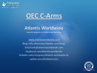 OEC C-Arms
Atlantis Worldwide
Sensible solutions for Refurbished Radiology
www.atlantisworldwide.com
Blog: info.atlantisworldwide.com/blog/
Email:info@atlantisworldwide.com
facebook.com/Atlantisworldwide
linkedin.com/company/atlantis-worldwide-llc
twitter.com/#!/AtlantisLLC
 