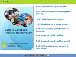 9-B.3 Maintain ecosystem integrity
9-B.4 Sustainable use of marine resources
9-B.5 Public Awareness, sensitisaiton and
awa...