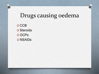 Drugs causing oedema
O CCB
O Steroids
O OCPs
O NSAIDs
 