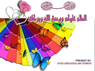 PRESENT BY
SYED ABDUSSALAM OOMERI
 