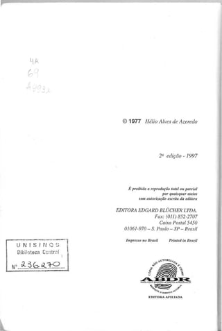 q I~
G)
--A- I (l J
)
É p ro ib id a a re p ro d u ç ã o to ta l o u p a rc ia l
p o r q u a isq u e r m e io s
se m a u to riza ç ã o e sc rita d a e d ito ra
E D IT O R A E D G A R D B L Ü C H E R L T D A .
F a x : (O Il) 8 5 2 -2 7 0 7
C a ix a P o sta l 5 4 5 0
0 1 0 6 1 -9 7 0 - S. P a u lo - S P - B ra sil
w ...
~ ..
~ .b .R .:t9
....
 