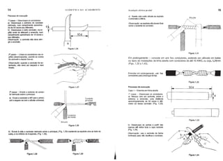 14 o EDIFICIO E SEU ACABAMENTO Jnstalaçaõ elétrica predial 15
Figura 1.26
Alicate
,~
c) Aperte com outro alicate as espirais
e arremate a última.
Observação: as espirais não devem ficar
sobre o isolante do condutor.
10d
19passo - Desencape os condutores
a) Desencape o extremo do condutor
derivado, num comprimento aproxima-
do de 50 vezes seu diâmetro.
b) Desencape o outro condutor, na re-
gião onde se efetuará a emenda, num
comprimento aproximado de 10 vezes o
seu diâmetro.
Observação: o canivete não deve atin-
gir o condutor.
Processo de execução
Figura 1.31
Em prolongamento - consiste em unir fios condutores, podendo ser utilizado em todos
os tipos de instalações de linha aberta com condutores de até 10 AWG, ou seja, 5,26mm
(Figs. 1.32 a 1.43).
Figura 1.33
Figura 1.32
~_D
[r_50.~d~d
Processo de execução
Caso 1 - Emenda em linha aberta
Ig
passo - Desencape os condutores.
a) Marque com um canivete, sobre o
extremo a emendar, uma distância
aproximadamente de 50 vezes o diâ·
metro (d) desse condutor. (Fig. 1.33).
Emendas em prolongamento: unir fios
condutores para prolongar linhas
Figura 1.27
Condutor
principal
Condutor
derivado
"" Alicate
29 passo - Limpe os condutores nas re-
giões desencapadas, usando as costas
do canivete e depois lixe-as.
Observação: quando o condutor for es-
tanhado, não deve ser raspado e nem
lixado.
39 passo - Enrole o extremo do condu-
tor derivado sobre oprincipal.
a) Cruze o condutor a 909 com o princi-
pal e segure-os com o alicate universal.
Figura 1.28
b) Enrole à mão o condutor derivado sobre o principal, (Fig. 1.29) mantendo as espirais uma ao lado da
outra, e no mrnimo de 6 espirais. (Fig. 1.30).
b) Desencape as pontas a partir das
marcas atê retirar toda a capa isolante
(Fig. 1.34).
Observação: use o canivete de forma
inclinada para não danificar o condutor.
Figura 1.29 Figura 1.30
Figura 1.34
 