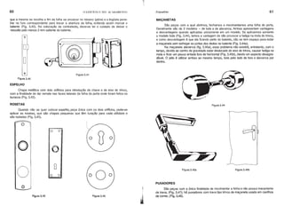 60 o EDIFÍCIO E SEU ACABAMENTO Esquadrias 61
que a mesma se recolha a fim da folha se encaixar no rebaixo (jabre) e a lingüeta pene-
trar no furo correspondente para travar a abertura da folha, evitando assim marcar o
batente (Fig. 3.40). Na colocação da contratesta, deve-se ter o cuidado de deixar o
ressalto pelo menos 2 mm saliente do batente.
o
MAÇANETAS
São peças com a qual abrimos, fechamos e movimentamos uma folha de porta.
Geralmente são de 2 modelos - de bola e de alavanca. Ambas apresentam vantagens
e desvantagens quando aplicadas unicamente em um modelo. Se aplicarmos somente
o modelo bola (Fig. 3.44), temos a vantagem de não provocar a fadiga na mola do trinco,
e como desvantagem é que ela ficando perto do batente, não se tem espaço para rodar
a maçaneta sem esfregar as juntas dos dedos no batente (Fig. 3.44a).
Na maçaneta alavanca (fig. 3.45a), esse problema não existirá, entretanto, com o
tempo, devido ao centro de gravidade estar deslocado do eixo do trinco, causar fadiga na
mola e ficar um pouco arriada fora da horizontal (Fig. 3.45b), dando um aspecto desagra-
dável. O jeito é utilizar ambas ao mesmo tempo, bola pelo lado de fora e alavanca por
dentro.
Figura 3.41
Figura 3.40
ESPELHO
Chapa metálica com dois oritrcios para introdução da chave e do eixo do trinco,
com a finalidade de dar remate nas faces laterais da folha da porta onde foram feitos os
buracos (Fig. 3.42).
ROSETAS Figura 3.44
Figura 3.45b
Figura 3.45a
São peças com a única finalidade de movimentar a folha e não possui mecanismo
de trava. (Fig. 3.47); há puxadores com trava tipo trinco de maçaneta usada em caxllhos
de correr, (Flg. 3.46).
PUXADORES
!:
Figura 3.43
o O
O O
Figura 3.42
o
Quando não se quer colocar espelho, peça única com os dois oritrcios, pode-se
aplicar as rosetas, que são chapas pequenas que têm furação para cada utilidade e
são isoladas (Fig. 3.43).
~
 