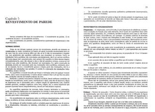 Revestimento de parede 71
Capítulo 5
REVESTIMENTO DE PAREDE
Iremos considerar três tipos de revestimentos: 1) revestimento de parede, 2) re-
vestimento de piso e 3) revestimento de forro.
Nos revestimentos de paredes, consideraremos subdivisão em argamassas e não
argamassados.
NORMAS GERAIS
Antes de ser iniciado qualquer serviço de revestimento, deverão ser testadas as
canalizações ou redes condutoras de fluidos em geral, à pressão recomendada para ca-
da caso. Isso às vezes torna-se diffcil, por não se ter à mão os encanadores e esgotei-
ros, que geralmente são operários autônomos que empreitam os serviços. Como as
instalações hidro-sanitárias são executadas parcela~a ente, não é um serviço contfnuo,
têm suas etapas bem caracterizadas, nem sempre há operário no infcio dessas etapas,
conseqüentemente, para não atrasar a obra e não- r pedreiros ociosos, avança-se em
serviços que, pela seqüência, não deveriam ser executados. Ex.: ap6s a execução da
alvenaria, deveria ser executado parte das instalações hidro-sanitárias, entretanto, devi-
do ao exposto, faz-se o revestimento grosso e depois parte das instalações, isto é, a
colocação das tubulações nas paredes. O correto é a colocação das tubulações hidro-
-sanitárias, testar e revestir.
As superffcies a revestir deverão ser limpas e molhadas antes de qualquer revesti-
mento, salvo casos excepcionais. O motivo desse cuidado é tirar o p6 que fica nas pare-
des, condições naturais de trabalho pr6prias da obra.
Molhando a parede executamos a limpeza razoável, dando melhores condições de
fixação do revestimento, assim como, molhando-se o tijolo, este não irá absorver a água
da argamassa que é necessária para a pr6pria reação ao aglomerante (cal). Quando
existem gorduras, vestfgios orgânicos como limo, fuligem, etc. e outras impurezas que
possam acarretar futuros desprendimentos, deverá ser feita limpeza especial.
As superffcies aparentes de concreto, tijolos furados, laminados ou prensados,
serão previamente chapiscados com argamassa de cimento e areia grossa na proporção
de 1 para 2, ou 1:2, recobrindo-se totalmente, se necessário, com duas demãos de cha-
piscado para maior uniformidade.
Os revestimentos de argamassa, salvo os emboços desempenados, serão consti-
tufdos, no mfnimo, de duas camadas superpostas, contfnuas e uniformes:
Os emboços só serão iniciados ap6s a completa pega das argamassas de alvena-
ria e chaplscados, colocados os batentes, embutidas as canalizações e conclufda a
cobertura.
J
....
I.!.I.'•.
·
. li
i;
Os revestimentos deverão apresentar parâmetros perfeitamente desempenados,
prumados, alinhados e nivelados.
Se for usada cal extinta em pasta ou água de cal para preparo da argamassa, suas
aplicações em revestimento s6 deverão ser feitas pelo menos 3 dias ap6s sua extinção
e peneiramento, a fim de evitar rebentamentos futuros.
REVESTIMENTOS ARGAMASSADOS
Chapiscado'- O chapiscado, como já foi dito, é uma argamassa de aderência, e propor-
ciona condições de fixação para outro elemento. Ele é usado em superffcies lisas como
concreto, tijolos laminados, etc., entretanto, também é aplicado como capa ou véu imper-
meabilizante em certas circunstâncias, por exemplo: a) paredes externas de alvenaria
de tijolo comum, onde o impacto das intempéries é mais sentido; b) em paredes exter-
nas de blocos de cimento, onde a sua porosidade é excessiva, diferenciando da porosi-
dade da argamassa de junta, tendo como conseqüência, ap6s um perfodo de chuvas no
painel uma aparência desagradável, como um filme ou retrato do assentamento dos
blocos.
Ele também pode ser usado como revestimento de acabamento, sendo às vezes
utilizado em sua composição seixos rolados ou brita nº 1, para "apresentar uma aspere-
za grosseira.
A sua composição é de cimento e areia grossa, na porporção de 1:3 ou 1:4 bastan-
te fluida.
A l)ua aplicação deve ser feita da seguinte maneira:
a) em concreto não se deve molhar a superffcie que irá receber o chapisco.
b) em superffcie de alvenaria de tijolo de barro cozido comum (caipira) deve-se
molhar a superffcie.
c) lançar com certa violência, de uma distância aproximada de um metro, à super-
ffcie que irá receber o chapisco.
d) quando se utiliza somente o chapisco para revestimento decorativo (acabamen-
to), lança-se o mesmo através de uma peneira de malha média (a que se utiliza comu-
mente em obra para peneirar areia grossa), obtendo-se dessa maneira uma uniformidade
e homogeneidade de aspereza, dando um aspecto até agradável.
Nesse tipo de revestimento, tem-se uma grande perda de material, pois devido o
impacto com a superffcie, este devido à pr6pria reação, tende a se destacar; portanto
aconselha-se na aplicação limpar o piso para posterior recolhimento da sobra que cai.
Para reaproveitá-Ia, reamassar com adição de mais cal e utilizá-Ia em outra finalidade
menos importante.
Emboço - Técnica de execução - Como dissemos antes, o emboço é uma argamassa
de regularização, que deve atuar como uma boa capa que evite a infiltração de águas
das chuvas; quando se trata de revestimentos externos, é também um regularizador e
uniformizador da superffcie, corrigindo as irregularidades, prumos, alinhamentos dos
painéis.
Quanto à sua dosagem, depende do que vier a ser feito como acabamento.
Inicialmente devemos molhar o painel que irá receber o emboço, isto se for alvena-
ria; se for concreto e tiver as demãos correspondentes de chapisco, não haverá necessi-
dade de ser molhada, pois o concreto não irá absorver a água, enquanto a alvenaria irá
 