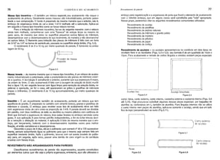 76 o EDIFÍCIO E SEU ACABAMENTO Revestimento de parede 77
Conto interno
do azulejo
Figura 5.6
Figura 5.7
~-(
Faixa
Figura 5.6
Azulejo liso Azulejo bissofado
Figura 5.4 Figura 5.5
como: faixa, canto externo, canto interno, castanha externa e castanha interna (Figs. 5.6
até 5.10). Hoje procura-se substitLrir algumas dessas peças especiais por baguetes de
alumrnio ou cantoneiras em L, também de alumrnio. Para ângulqs internos não se utiliza
o canto interno nem peças de alum(nio, aplica-se somente o azulejo, sendo que um lado
fica de topo (perpendicular) ao outro (Fig.5.11).
~
' Conto externo
) do azulejo
-~
Revestimento de azulejos - os azulejos apresentam-se no comércio em dois tipos; os
azulejos lisos e os mzotados (Figs. 5.4 e 5.5); seu formato é de um quadrado de 15cm x
15cm. Para acabamento e remate de certos ângulos e arestas existem peças especiais
emboço para regularização e a argamassa de junta que fixarâ o elemento de acabamento
com o referido emboço, que em alguns casos será substitu(da pela "cola" apropriada.
Nesse grupo, poderemos citar os seguintes revestimentos comumentes utilizados:
Revestimento de azulejo
Revestimento de pastilhas
Revestimento de pedras naturais
Revestimento de mármore e granito polido
Revestimento de madeira
Revestimento de plástico
Revestimento de papel
Revestimento de cortiça
Fri zador de massa
raspada
Massa lavada - da mesma maneira que a massa tipo travertino, é um reboco de acaba-
mento industrializado e patenteada, orrqe a predominância são granas de mármore colori-
do e quartzo. A tecnologia é semelhan)e a anterior, somente que sua espessura é maior,
da ordem de 5mm. O seu acabamento é feito com a lavagem de solução de ácido muriá-
tico e água 1:6, em seguida lava-se com água limpa para remoção da solução ácida, re-
pete-se a operação, se for o caso, até aparecerem os grãos e granilhas de mármore
limpas e brilhantes. O rendimento é de 15 kg aproximadamente, por metro quadrado de
parede.
Massa tipo travertino - é também um reboco especial, seu acabamento não requer o
acabamento de pintura. Geralmente essas massas são industrializadas, portanto paten-
teada a sua composição. O fundo é preparado da mesma maneira que o anterior, isto é,
emboço de argamassa mista de cal e areia 1:4/12 molhado até a saturação. Aplica-se
em seguida a massa tipo travertino como se fosse reboco normal.
Para a imitação do mármore travertino, faz-se da seguinte maneira: com o reboco
ainda bem molhado, comprime-se com uma "boneca" de estopa limpa ou mesmo de
pano seco, de maneira que deixe na superffcie pequenos sulcos tfpicos do mármore,
desempena-se com a desempenadeira de aço levemente, de maneira a não desmanchar
os sulcos feitos. O filamento para imitação das placas de mármore é feito com um ferro
de 3/16" ou 1/4" na forma de semidrculo, passado na superfrcie ainda úmida. (Fig. 5.3).
O rendimento é de 8 a 10 kg por metro quadrado de parede. É fornecido na emba-
lagem de 50 kg.
Figura 5.3
REVESTIMENTO NÃO ARGAMASSADOS PARA PAREDES
Classificamos revestimentos de parede não argamassados, aqueles constitufdos
por elementos outros que não seja a própria argamassa, entretanto, aqui são utilizados o
Granilito - É um revestimento também de acabamento, portanto um reboco que tem
aparência de granito. É preparado no canteiro com cimento branco, granas e granilhas de
mármore e corante. O emboço para receber esse tipo de acabamento deve ser feito
com argamassa mista de cal e areia na proporção de 1:4/8. A parede deverá ser dividida
em painéis, com tiras metálicas de latão ou alumfnio ou mesmo plástico com saliência de
5mm que formará a espessura do reboco, tiras estas fixadas no emboço servindo como
guias. A sua aplicação é para formar painéis independentes, a fim de evitar trincas devi-
do a retração e dilatação do material. A aplicação é feita da mesma maneira que o em-
boço, por lançamento, batendo com a desempenadeira repetidas vezes para melhor
fixação, af então sarrafeia-se e desempena-se.
Decorrido o prazo de 8 dias, dá-se o polimento com esmeril nº 40 e 120 sucessiva-
mente, sempre esborrifando água no polimento para que o mesmo seja sempre feito em
supertrcie bastante úmida. Após o polimento, lava-se com sal azeda (oxalato de potás-
sio) para, em seguida, após seco, passar uma demão de cera virgem ou de carnáuba
e lustrar com flanela limpa.
 