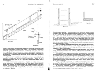 84 o EDIFÍCIO E SEU ACABAMENTO Revestimento de parede 85
Figura 5.23
Canto externo do azulejo
acabamento
pé
Figura 5.22
--
"
,
,I
I
I
"
)
, .
'.
I
I
,
"
"
I
Azulejo com
(;r' '/ ': ~ junto ao roda
.,
"-.-/ '--../
Revestimento de pastilhas - para o assentamento de pastilhas em parede, devemos
inicialmente fazer um emboço (revestimento grosso) comum, com uma dosagem mista
de cal e areia, portanto uma argamassa que tem predominância de cal e areia e, após
esta mistura, juntar cimento. Assim a dosagem dessa argamassa é uma parte de cal
para 4 partes de areia, mais 1 doze avos do volume desta argamassa em cimento; isto
na fórmula de traço seria escrito da seguinte maneira: argamassa mista de cal e areia
sendo areia média no traço 1:4/12. Em seguida, faz-se o reboco também com argamas-
sa de cal e areia, usando areia fina, no tráço de 1:4/8, sendo que o acabamento deve ser
bem feito com a desempenadeira de madeira, não necessitando da passagem de desem-
penadeira com borracha ou feltro.
Após o revestimento ter a resistência necessária, isto é, obtido após algumas horas,
prepara-se uma pasta de cimento branco e caulim no traço de 2:1. Tambér:n costuma-se
fazer pasta de cimento branco sem caulim; julgo que não se deve, por encarecer dema-
siadamente a pasta de assentamento.
Espalha-se essa pasta na parte posterior dos painéis de pastilhas, assim como na
parede, mas tendo o cuidado de antes molhar ou, melhor dizendo, esborrifar água com
uma broxa na parede.
Leva-se para a parede segurando o painel pelos cantos superiores, procurando o
alinhamento, esquadro e prumo do painel; em seguida bate-se com um pedaço de madei-
ra e martelo, dando fixação. Se, por qualquer motivo, o painel deslocou-se de sua posi-
ção, chega-se a ela dando tapas com a mão no sentido em que deve ficar, isto é, na
posição correta. Como detalhe, observa-se se o papel ficou totalmente molhado; isto
significa que a fixação foi correta. Remove-se o papel após 30 minutos mais ou menos
da sua aplicação com água.
A etapa seguinte é o reajustamento, que poderá ser com a própria pasta au cimen-
to branco. Finalmente, limpa-se o excesso e as manchas da pasta com pano limpo. Não
se aconselha lavar com ácido muriático, para que não se corroa o cimento das juntas.
No mercado de materiais de construção, a pastilha pode ser encontrada nas for-
mas sextavadas, retangulares e quadradas e, quanto ao acabamento de sua face, pode-
rá ser: porcelana fosca, porcelana esmaltada e pastilha de vidro.
Azulejo
Prego
I
Figura 5.21 b
Linha
Prego
~ <b.J;TlJ. .
Corte da 1~linha
de azulejos
Figura 5.21 a
Primeira fiada
de azulejo ~
massa de assentamento, de maneira que o acabamento do piso seja por baixo do rodapé
(Fig. 5.22). Outra maneira de colocação de azulejos é com cola. Existe no mercado de
material de construção colas especiais para assentamento de azulejos, assim como
cimento "pan", onde aplica-se cinco pontos de cola na contra-face do azulejo e compri-
me-se com pequena esfregada no emboço já desempenado, que será o suporte do azu-
lejo. Neste caso, o azulejo não deverá ser molhado, até pelo contrário, deve ser isento de
qualquer umidade.
Ap6s o assentamento de todos os azulejos, deve-se limpar e fazer calafetação das
Juntas com uma argamassa feita com cimento branco, alvaiade e nata de cal, que é
espalhada com um pano limpo, que tem a função de ao mesmo tempo c.alafetar, retirar o
excesso e limpar..
É ainda recomendado em azulejos lisos, e obrigat6rio nos azulejos bisotados, que
no bisei seja retirado o excesso, passando um prego ou um palito de fósforo. Por conve-
niência ou por economia, nos cantos vivos onde não se aplica cantoneiras e nem peças
especiais faz-se o canto vivo com o próprio azulejo, tendo o cuidado de desbastar a
espessura em esquadria (450) para que não fique aparecendo a espessura do azulejo
num doe lados (Flg. 5.23).
 