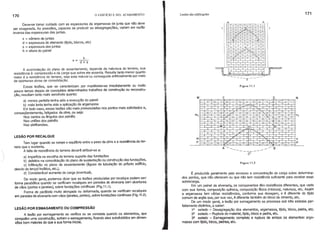 170 o EDIFÍCIO E SEU ACABAMENTO Lesões das edificações 171
É produzida geralmente pelo excesso e concentração de carga sobre determina-
dos pontos, que não oferecem ou que não tem resistência suficiente para receber essa
sobrecarga.
Em um painel de alvenaria, os componentes têm resistência diferentes, que varla
com sua forma, composição qu(mica, composição trsica (mistura), natureza, etc. Assim
a argamassa tem várias resistências, conforme sua dosagem, e é diferente do tijolo
comum de argila que, por sua vez, é diferente também do bloco de cimento, etc.
De um modo geral, a lesão por esmagamento se processa sob três estados per-
feitamente distintos, a saber:
1º estado - Desagregação dos elementos, argamassa, tijolo, bloco, pedra, etc.
2º estado - Ruptura do material, tijolo, bloco e pedra, etc.
39 estado - Esmagamento completo e ruptura de ambos os elementos: arga-
massa com tiJolo, bloco, pedras, etc.
n
p
N
I
I
I
n
D
T
I
I
R
a
b
Figura 11.2
Figu ra 11.1
a
y
c
I
I
I
m
p
LESÃO POR RECALQUE
LESÃO POR ESMAGAMENTO OU COMPRESSÃO
A lesão por esmagamento se verifica ou se constata quando os elementos, que
compoêm uma construção, sofrem o esmagamento, ficando eles subdivididos em dimen-
sOes bem maiores do que a sua forma Iniciai.
h
x= d+s
Tem lugar quando se rompe o equiUbrio entre o peso da obra e a resistência do ter-
reno que o sustenta.
A falta de resistência do terreno deverá atribuir-se a:
a) imperrcia na escolha do terreno suporte das fundações
b) defeitos na consolidação do plano de sustentação ou construção das fundações.
c) Infiltração no plano de assentamento (águas de tubulação do próprio ediffcio,
desvio do lençol freático, etc.).
d) Considerável aumento de carga (eventual).
De modo geral, podemos dizer que as lesões produzidas por recalque podem ser:
forma parabólica quando se verificam recalques em paredes de alvenaria sem aberturas
de vãos (portas e janelas), sobre fundações contrnuas (Fig.11.1).
Forma de parábola muito alongada ou deformada, quando se verificam recalques
em paredes de alvenaria com vãos (janelas, portes), sobre fundações contrnuas (Fig. 11.2).
A acomodação do plano de assentamento, depende da natureza do terreno, sua
resistência à compressão e da carga que sobre ele assenta. Resulta tanto menor quanto
maior é a resistência do terreno, seja esta natural ou conseguida artificialmente por meio
de oportunas obras de consolidação.
Essas lesões, que se caracterizam por manifestar-se imediatamente ou muito
pouco tempo depois de conclurdos determinados trabalhos de construção ou reconstru-
ção, resultam tanto mais sensrveis quanto:
a) menos perfeita tenha sido a execução do painel
b) mais lenta tenha sido a aplicação da argamassa
Em todo caso, essas lesões são mais pronunciadas nos pontos mais solicitados e,
conseqüentemente, fatigados da obra, ou seja:
Nos cantos ou ângulos dos painéis
Nas uniões dos painéis
Nas platibandas.
Deve-se tomar cuidado com as espessuras da argamassa de junta que não deve
ser exagerada. As pressões, capazes de produzir as desagregações, variam em razão'
inversa das espessuras das juntas.
x = número de juntas
d = espessura do elemento (tijolo, blocos, etc)
s = espessura das juntas
h = altura do painel
 