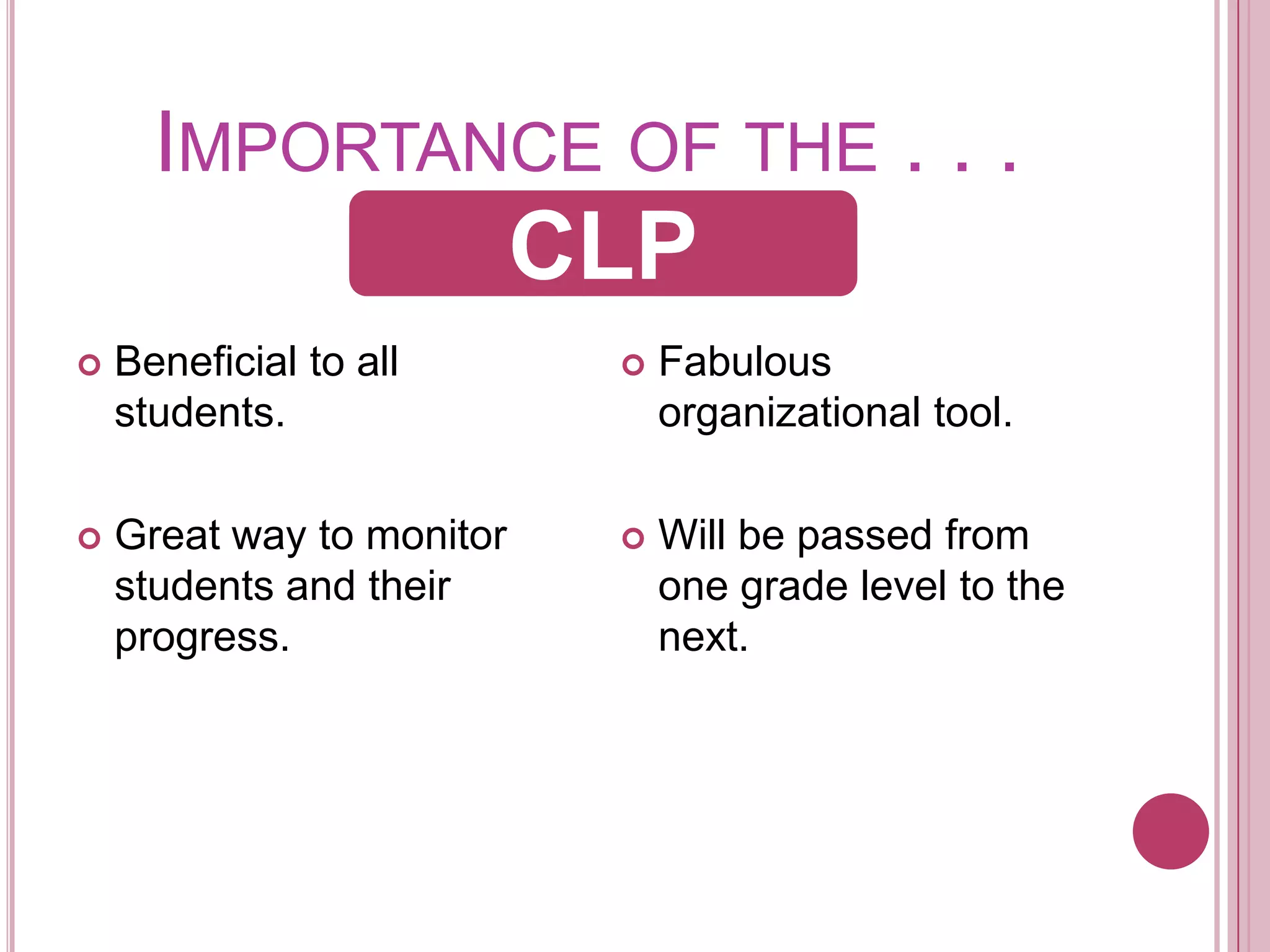 Importance of the . . .Beneficial to all students.Great way to monitor students and their progress.Fabulous organizational tool.Will be passed from one grade level to the next. CLPCLP